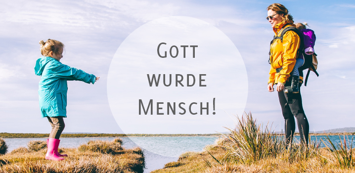 Gott wurde Mensch!