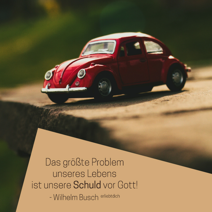 Unser größtes Problem: Schuld vor Gott!