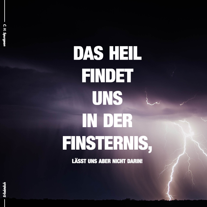 Das Heil findet uns in der Finsternis!